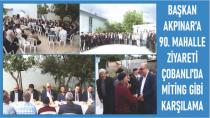 BAŞKAN AKPINAR'a 90. MAHALLE ÇOBANLI'da MİTİNG GİBİ KARŞILAMA