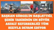 Başkan Görgel'in Başlattığı,Şehir Tarihinin En Büyük Asfalt Seferberliği Tüm Hızıyla DEVAM EDİYOR
