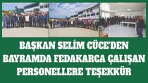 Başkan Selim Cüce'den Bayramda Fedakarca Çalışan Personellere TEŞEKKÜR