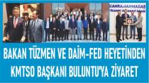 Bakan Kürşat Tüzmen ve DAİM-FED heyetinden KMTSO Başkanı Buluntu'ya Ziyaret