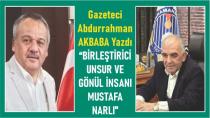 Bİrleştirici Unsur ve Gönül İnsanı MUSTAFA NARLI