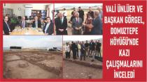 Vali Ünlüer ve Başkan Görgel, Domuztepe Höyüğü’nde Kazı Çalışmalarını İnceledi