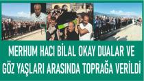 Merhum Hacı Bilal Okay,DUALARLA DEFNEDİLDİ