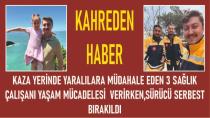 3 Sağlık Çalışanı Ağır Yaralı ve Yaşam Mücadelesi Verirken,SÜRÜCÜ SERBEST