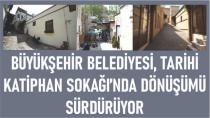 Büyükşehir Belediyesi,Tarihi Katiphan Sokağı’nda Dönüşümü Sürdürüyor