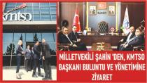 Milletvekili ŞAHİN 'den,KMTSO Başkanı Buluntu ve Yönetimine Ziyaret